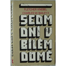 Fletcher Knebel Charles W. Bailey II.-Sedm dní v bílém domě